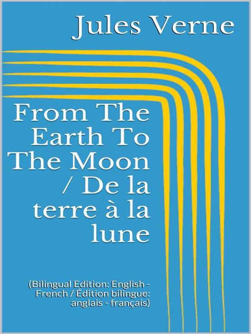 Title details for From the Earth to the Moon / De la terre à la lune by Jules Verne - Wait list